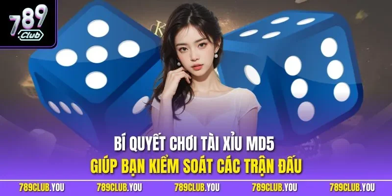 bí quyết chơi Tài Xỉu MD5 giúp bạn kiểm soát các trận đấu