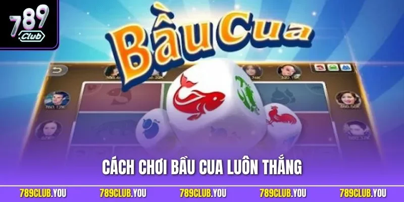 Cách chơi Bầu Cua luôn thắng