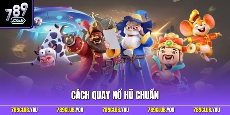 Cách quay nổ hũ chuẩn