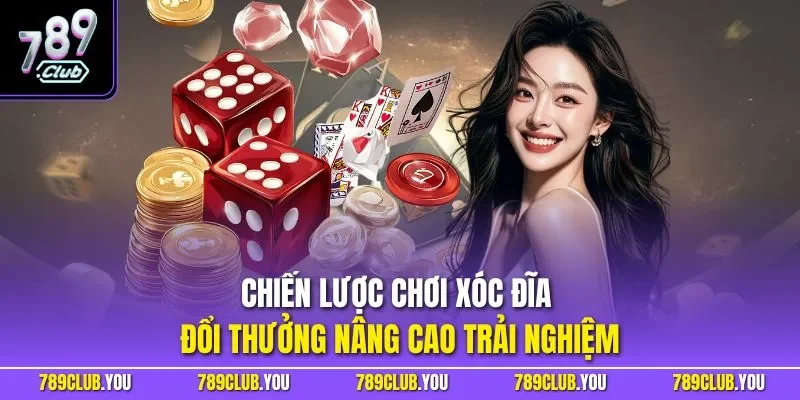 Chiến lược chơi xóc đĩa đổi thưởng nâng cao trải nghiệm