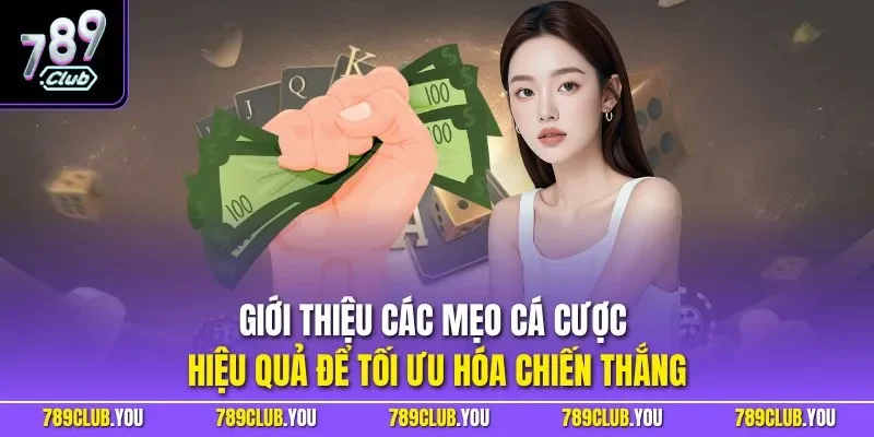 Giới thiệu các mẹo cá cược hiệu quả để tối ưu hóa chiến thắng
