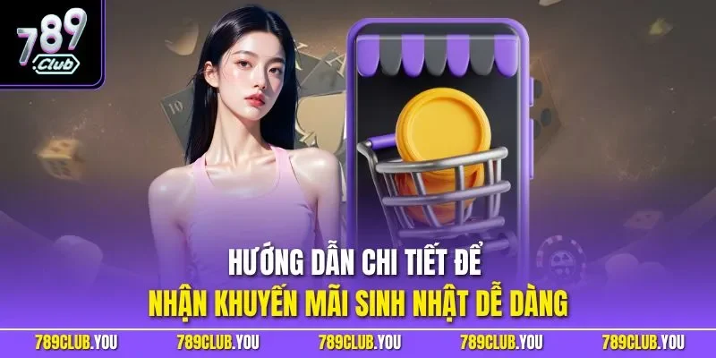 Hướng dẫn chi tiết để nhận khuyến mãi sinh nhật dễ dàng