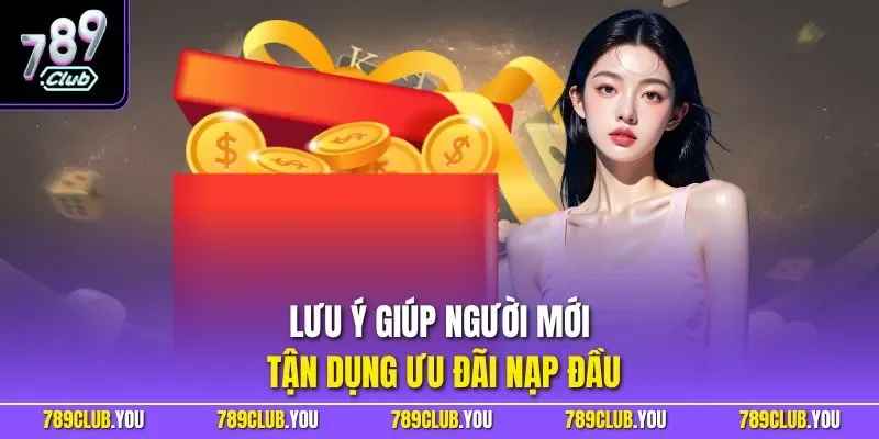 Lưu ý giúp người mới tận dụng ưu đãi nạp đầu