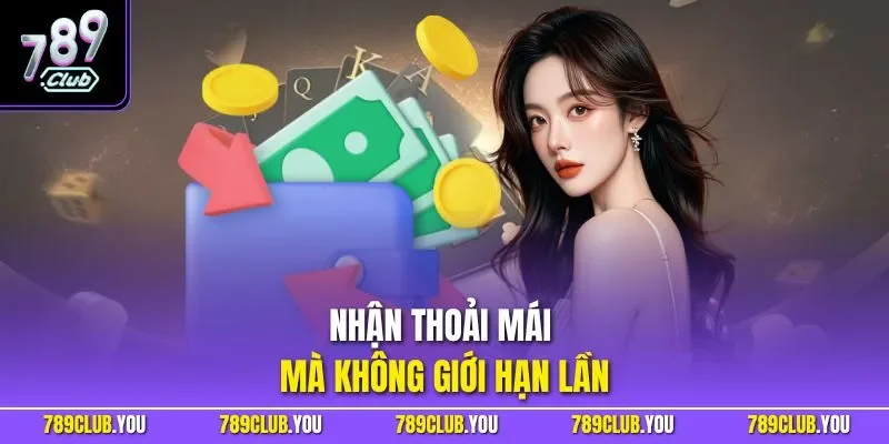 Nhận thoải mái mà không giới hạn lần
