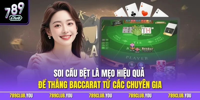 Soi cầu bệt là mẹo hiệu quả để thắng Baccarat từ các chuyên gia
