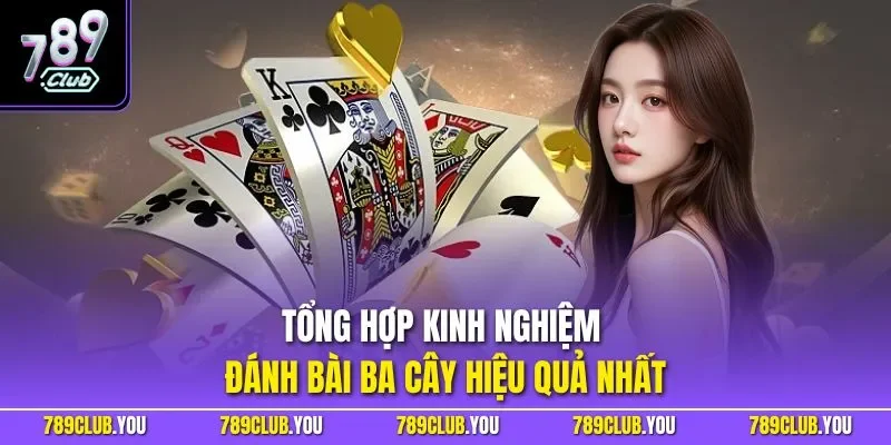 Tổng hợp kinh nghiệm đánh bài ba cây hiệu quả nhất
