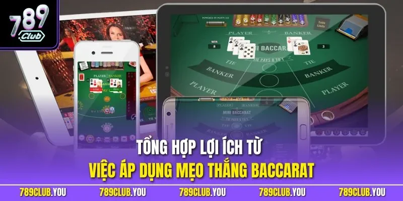 Tổng hợp lợi ích từ việc áp dụng mẹo thắng Baccarat